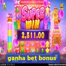 ganha bet bonus