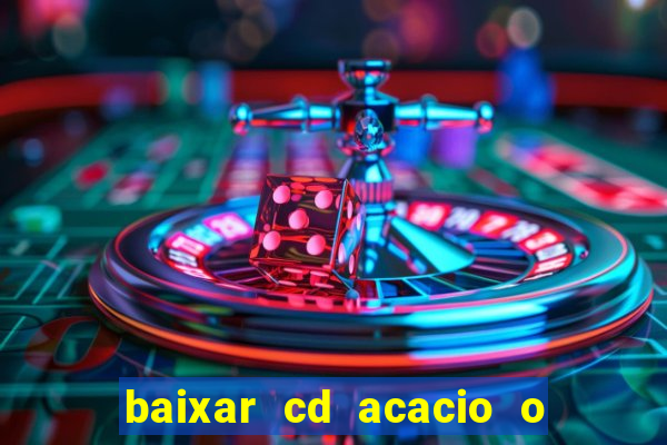 baixar cd acacio o ferinha da bahia vol 1