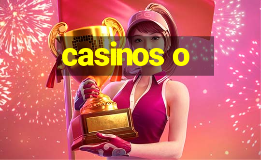 casinos o