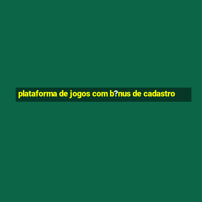 plataforma de jogos com b?nus de cadastro