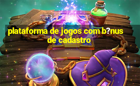 plataforma de jogos com b?nus de cadastro