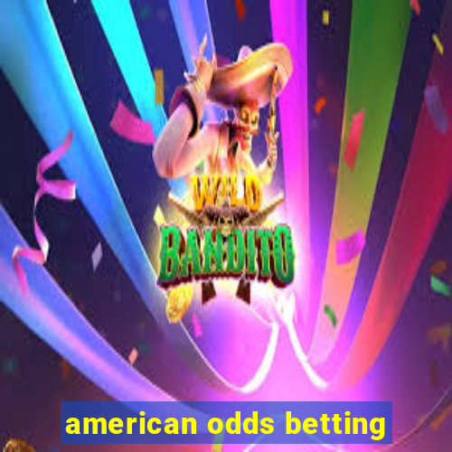 american odds betting