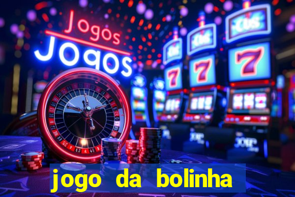 jogo da bolinha que dá dinheiro