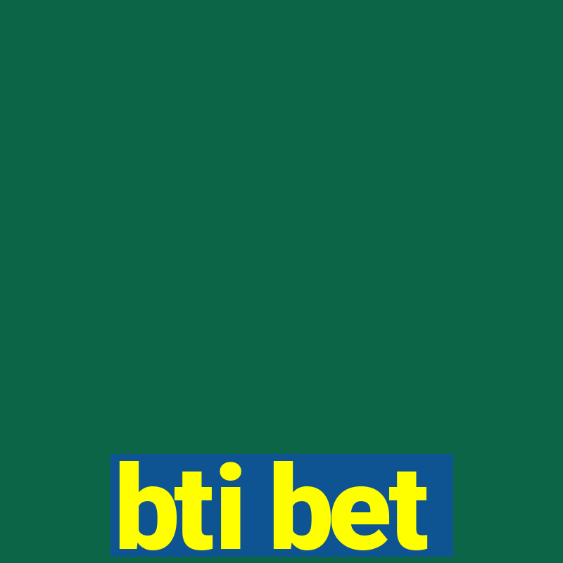 bti bet