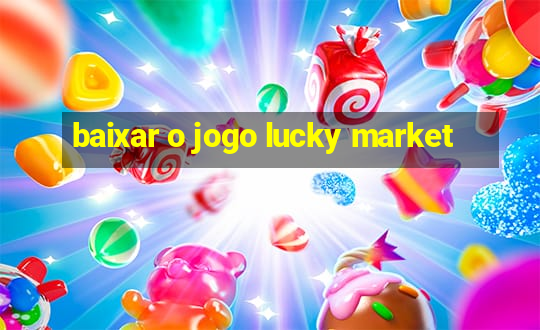 baixar o jogo lucky market