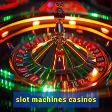 slot machines casinos