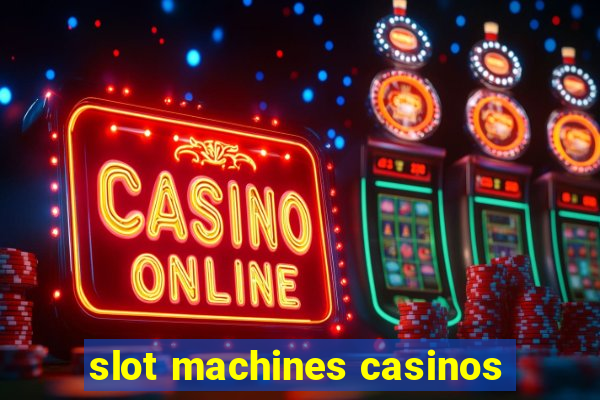 slot machines casinos