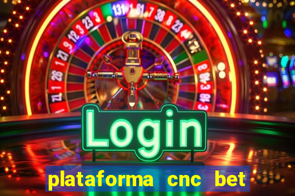 plataforma cnc bet é confiável