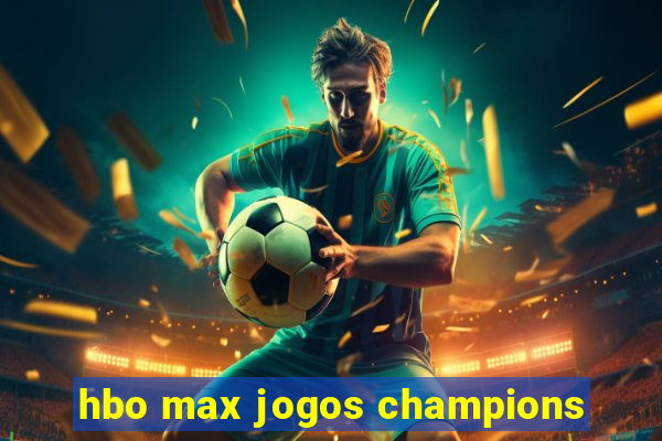 hbo max jogos champions