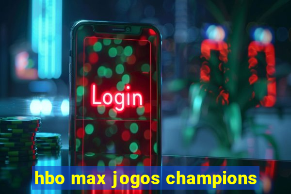 hbo max jogos champions