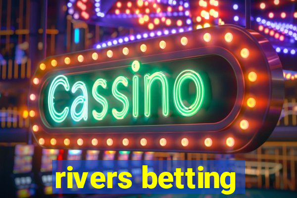 rivers betting