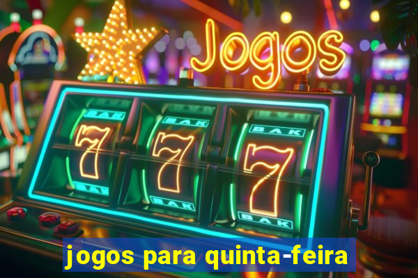 jogos para quinta-feira