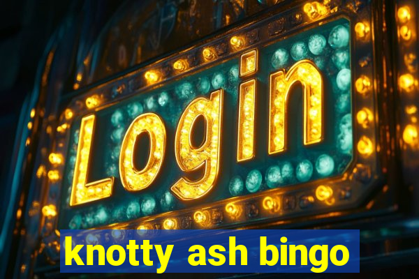 knotty ash bingo