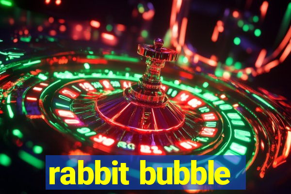 rabbit bubble