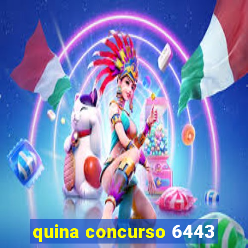 quina concurso 6443