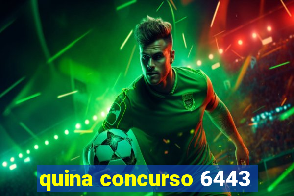 quina concurso 6443