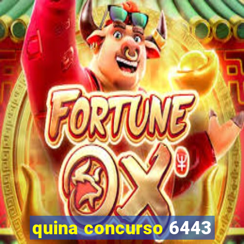 quina concurso 6443