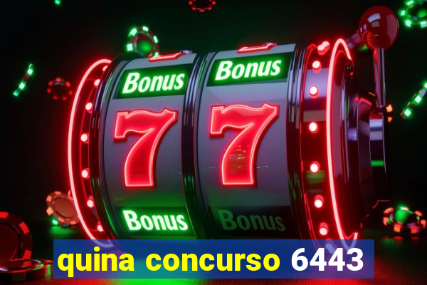 quina concurso 6443