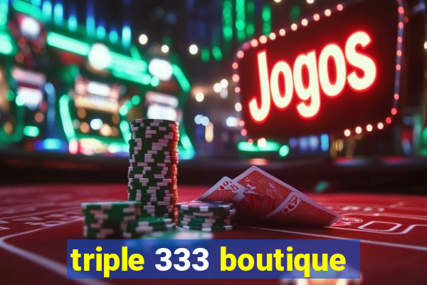 triple 333 boutique