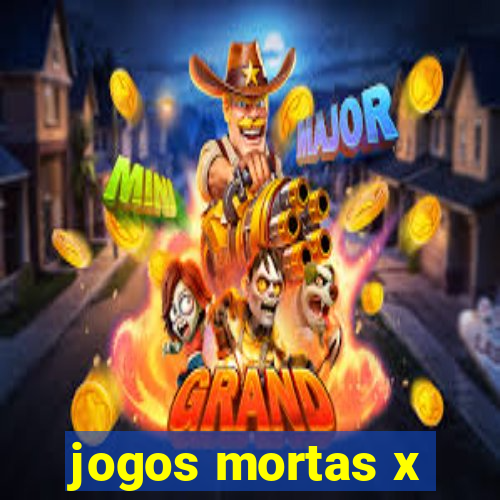 jogos mortas x