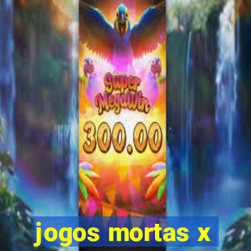 jogos mortas x