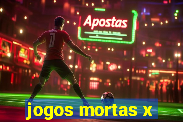 jogos mortas x