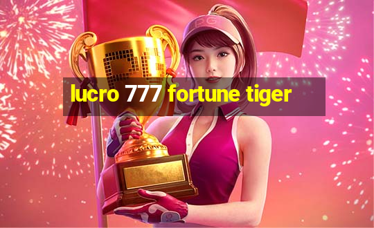 lucro 777 fortune tiger