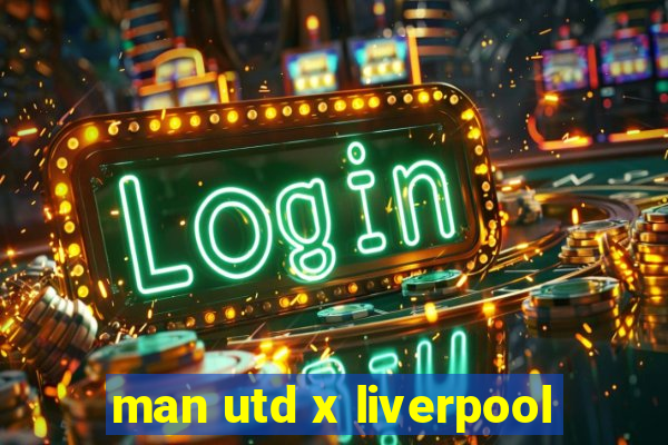 man utd x liverpool