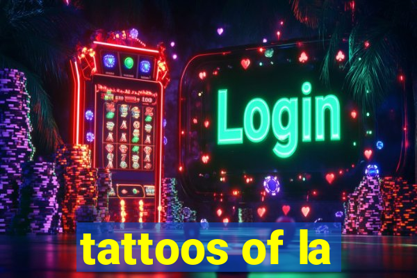 tattoos of la