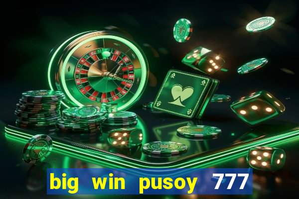 big win pusoy 777 and tongits