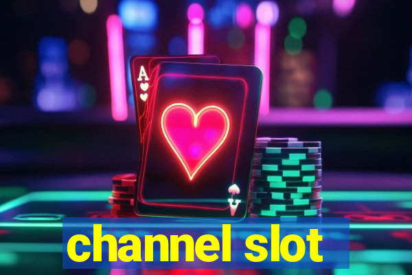 channel slot