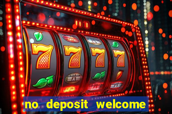 no deposit welcome bonus casinos