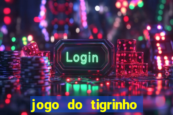 jogo do tigrinho da bet