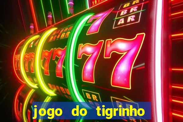 jogo do tigrinho da bet