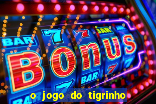 o jogo do tigrinho da dinheiro mesmo