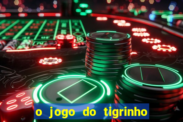 o jogo do tigrinho da dinheiro mesmo