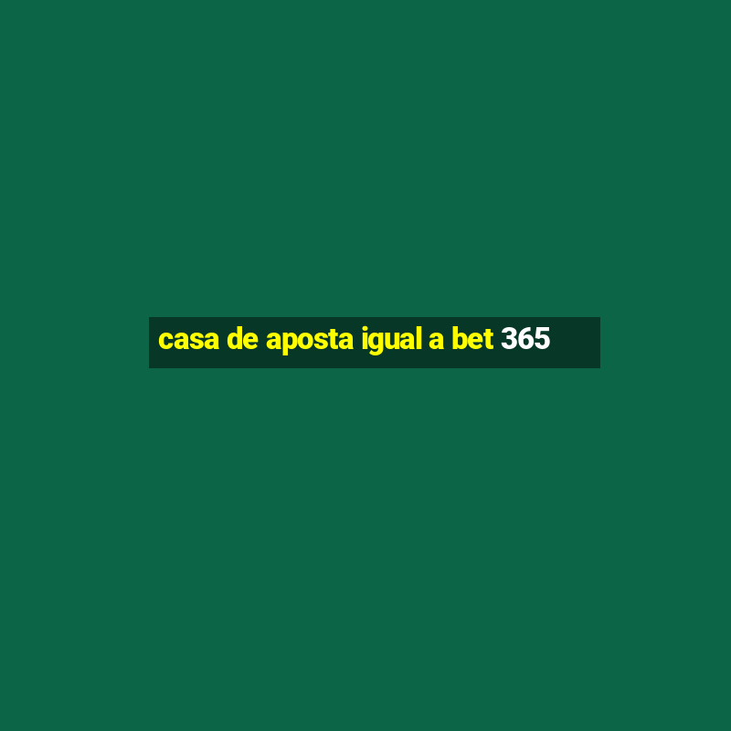 casa de aposta igual a bet 365