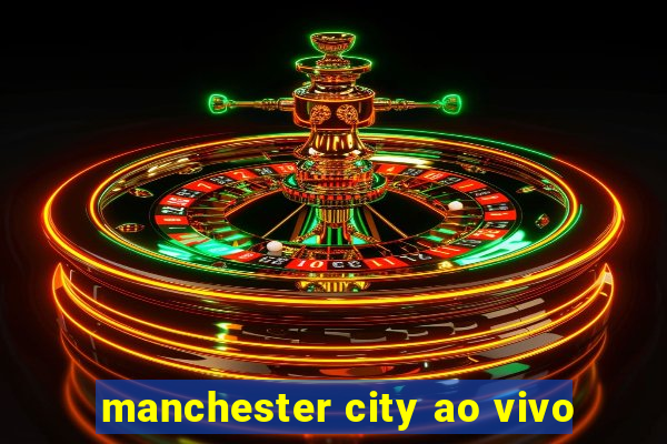 manchester city ao vivo