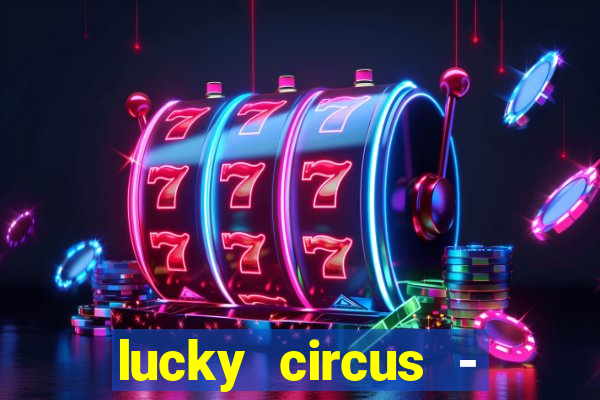 lucky circus - casino slots