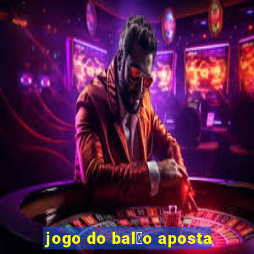 jogo do bal茫o aposta