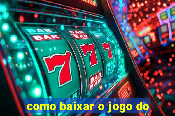 como baixar o jogo do