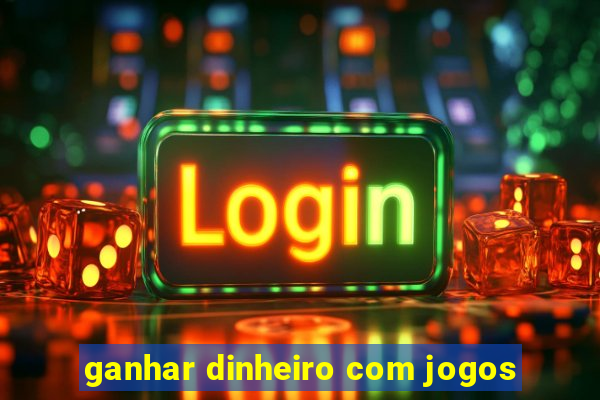 ganhar dinheiro com jogos