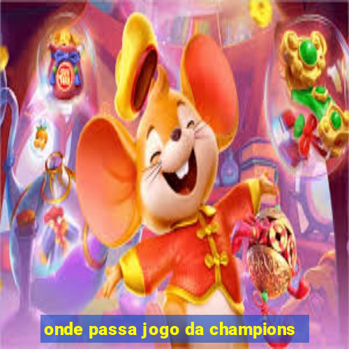 onde passa jogo da champions