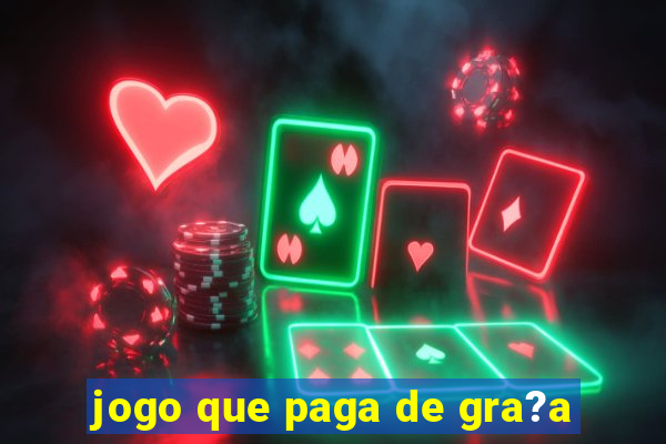 jogo que paga de gra?a