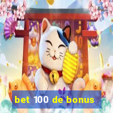 bet 100 de bonus