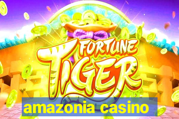 amazonia casino