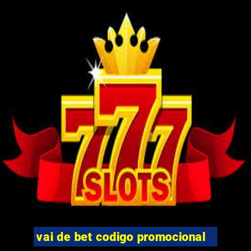 vai de bet codigo promocional