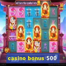 casino bonus 500