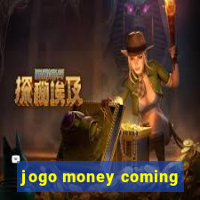 jogo money coming