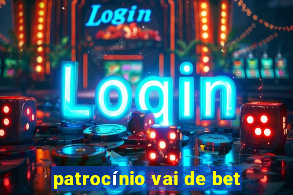 patrocínio vai de bet